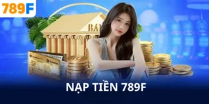 Hướng Dẫn Nạp Tiền 789F – Đơn Giản Và Bảo Mật Cho Newbie