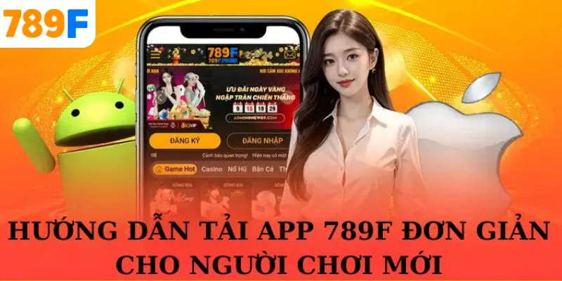 Tải app 789F hoàn toàn miễn phí
