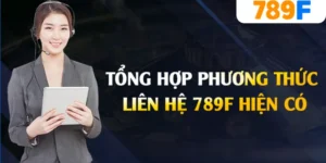 Liên hệ 789F – Hỗ Trợ 24/7, Giải Quyết Vấn Đề Nhanh Chóng